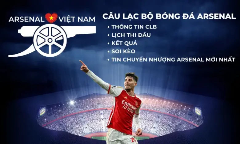 Arsenal Việt Nam - Thông tin về câu lạc bộ bóng đá arsenal - lịch thi đấu - kết quả - soi kèo - tin chuyển nhượng mới nhất của các Pháo Thủ (1)